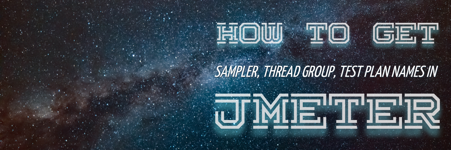 How to reach and use the Sampler, Thread Group and Test Plan names in JMeter